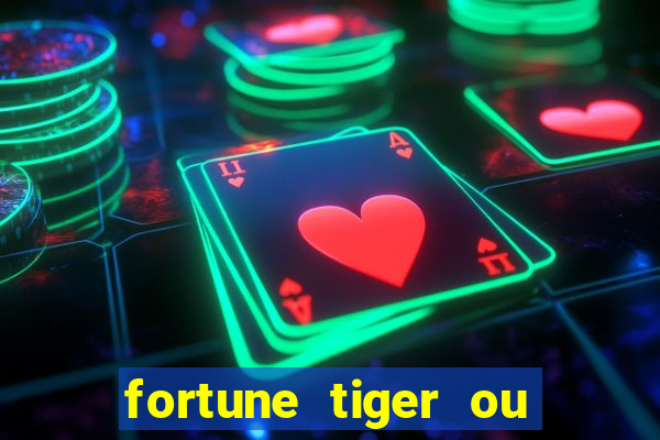 fortune tiger ou fortune ox